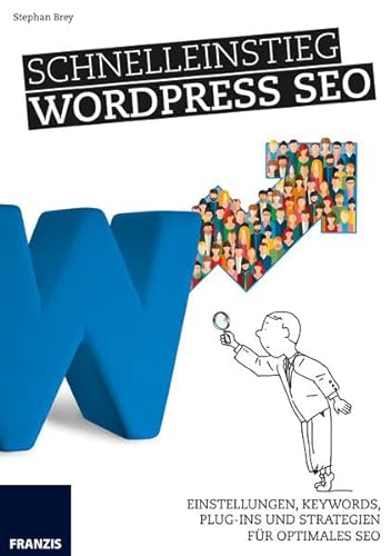 Schnelleinstieg WordPress SEO: Einstellungen, Keywords, Plug-ins und Strategien für optimales SEO.