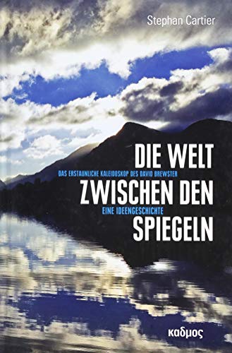 Die Welt zwischen den Spiegeln: Das erstaunliche Kaleidoskop des David Brewster von Kulturverlag Kadmos