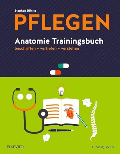 PFLEGEN Anatomie Trainingsbuch: beschriften - vertiefen - verstehen von Elsevier
