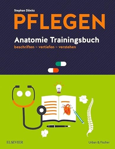 PFLEGEN Anatomie Trainingsbuch: beschriften - vertiefen - verstehen