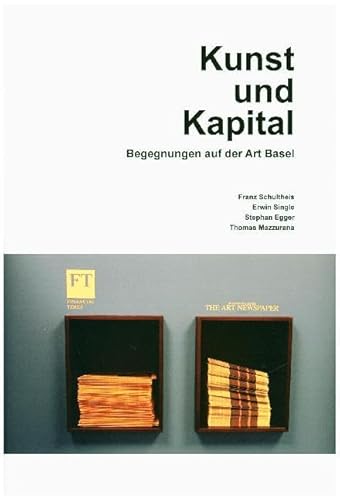 Kunst und Kapital. Begegnungen auf der Art Basel (Kunstwissenschaftliche Bibliothek, Band 44)