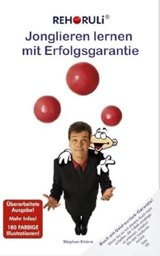 Jonglieren lernen mit Erfolgsgarantie (Taschenbuch): Mit 100%-Geld-zurück-Garantie: Wer's mit diesem Buch nicht schafft, bekommt das Geld zurück: Mit ... - alle 34 REHORULI-Wurf- und Fangübungen Jonglieren lernen mit Erfolgsgarantie (Taschenbuch): Mit 100%-Geld-zurück-Garantie: Wer's mit diesem Buch nicht schafft, bekommt das Geld zurück: Mit ... - alle 34 REHORULI-Wurf- und Fangübungen