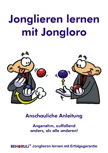 Jonglieren lernen mit Jongloro: Anschauliche Jonglier-Anleitung - Angenehm auffallend anders, als alle anderen!