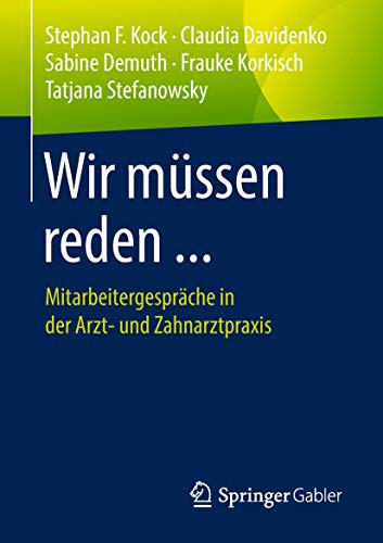 Wir müssen reden ...: Mitarbeitergespräche in der Arzt- und Zahnarztpraxis von Springer