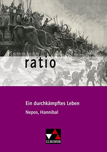 Sammlung ratio / Ein durchkämpftes Leben: Die Klassiker der lateinischen Schullektüre / Nepos, Hannibal (Sammlung ratio: Die Klassiker der lateinischen Schullektüre)