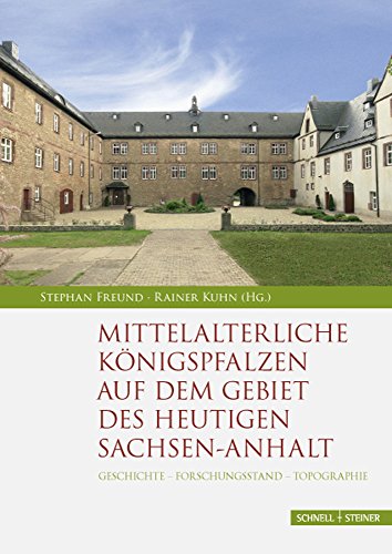 Mittelalterliche Königspfalzen auf dem Gebiet des heutigen Sachsen-Anhalt: Geschichte - Forschungsstand - Topographie (Palatium. Studien zur Pfalzenforschung in Sachsen-Anhalt, Band 1) von Schnell & Steiner