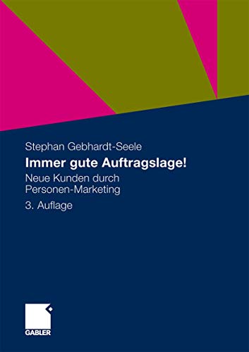 Immer gute Auftragslage!: Neue Kunden durch Personen-Marketing von Gabler Verlag