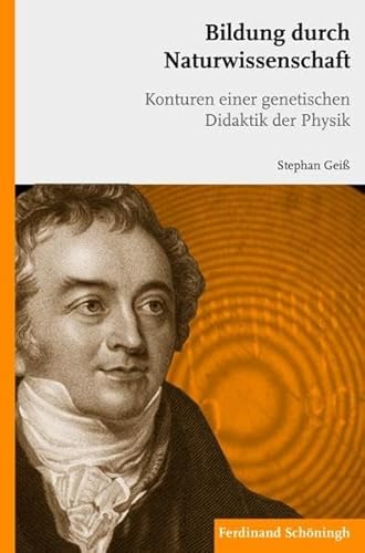 Bildung durch Naturwissenschaft. Konturen einer genetischen Didaktik der Physik Bildung durch Naturwissenschaft. Konturen einer genetischen Didaktik der Physik