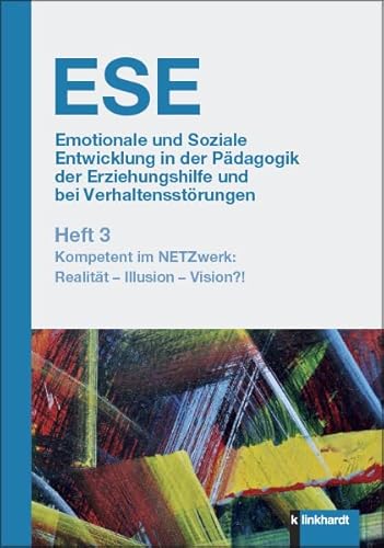 ESE Emotionale und Soziale Entwicklung in der Pädagogik der Erziehungshilfe und bei Verhaltensstörungen Heft 3: Kompetent im NETZwerk: Realität – Illusion – Vision?! von Klinkhardt, Julius