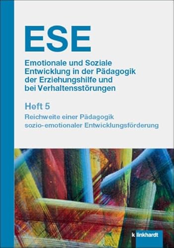 ESE Emotionale und Soziale Entwicklung in der Pädagogik der Erziehungshilfe und bei Verhaltensstörungen. Heft 5: Reichweite einer Pädagogik sozio-emotionaler Entwicklungsförderung ESE Emotionale und Soziale Entwicklung in der Pädagogik der Erziehungshilfe und bei Verhaltensstörungen. Heft 5: Reichweite einer Pädagogik sozio-emotionaler Entwicklungsförderung