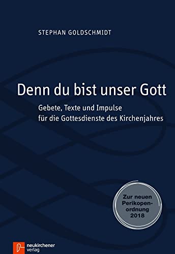 Denn du bist unser Gott: Gebete, Texte und Impulse für die Gottesdienste des Kirchenjahres. Zur neuen Perikopenordnung 2018 Denn du bist unser Gott: Gebete, Texte und Impulse für die Gottesdienste des Kirchenjahres. Zur neuen Perikopenordnung 2018