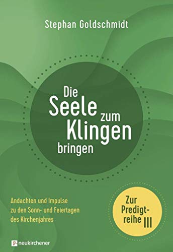 Die Seele zum Klingen bringen - Zur Predigtreihe III: Andachten und Impulse zu den Sonn- und Feiertagen des Kirchenjahres Die Seele zum Klingen bringen - Zur Predigtreihe III: Andachten und Impulse zu den Sonn- und Feiertagen des Kirchenjahres