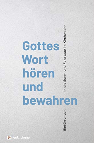 Gottes Wort hören und bewahren: Einführungen in die Sonn- und Feiertage im Kirchenjahr