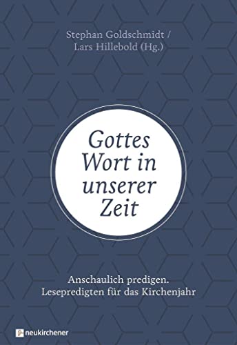 Gottes Wort in unserer Zeit: Anschaulich predigen - Lesepredigten für das Kirchenjahr Gottes Wort in unserer Zeit: Anschaulich predigen - Lesepredigten für das Kirchenjahr