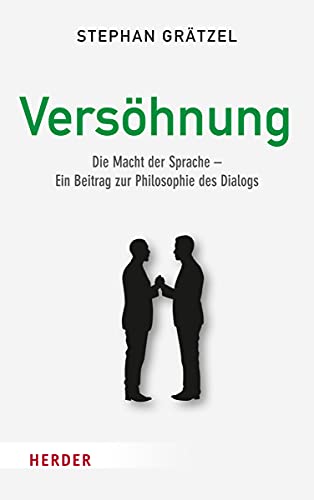 Versöhnung: Die Macht der Sprache - Ein Beitrag zur Philosophie des Dialogs von Verlag Herder
