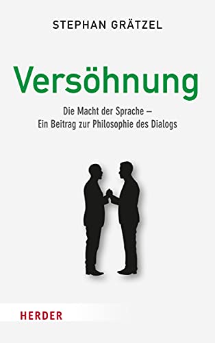 Versöhnung: Die Macht der Sprache - Ein Beitrag zur Philosophie des Dialogs von VERLAG HERDER GMBH