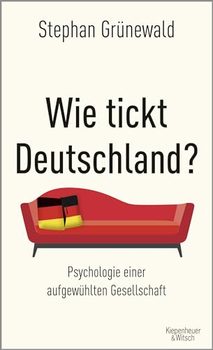 Wie tickt Deutschland?: Psychologie einer aufgewühlten Gesellschaft