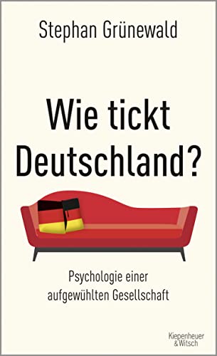 Wie tickt Deutschland?: Psychologie einer aufgewühlten Gesellschaft