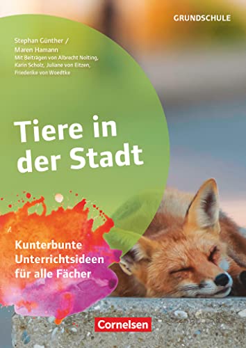Projekthefte Grundschule: Tiere in der Stadt - Kunterbunte Unterrichtsideen für alle Fächer von Cornelsen Vlg Scriptor