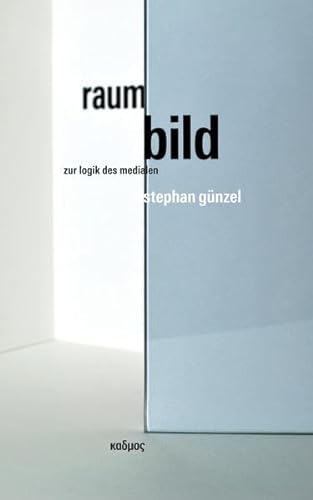 Raum | Bild. Zur Logik des Medialen von Kulturverlag Kadmos