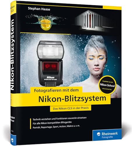 Fotografieren mit dem Nikon-Blitzsystem: Das Nikon CLS in der Praxis (Rheinwerk Fotografie) von Rheinwerk Verlag GmbH