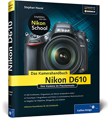 Nikon D610. Das Kamerahandbuch: Ihre Kamera im Praxiseinsatz (Galileo Design)