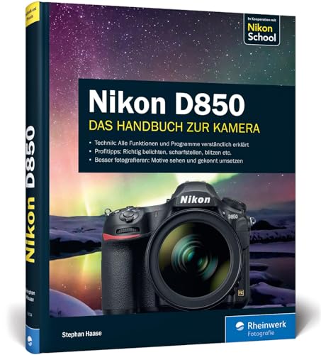 Nikon D850: 100% Praxiswissen und Expertentipps zu Ihrer Kamera von Rheinwerk Verlag GmbH