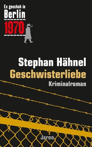 Geschwisterliebe: Der 31. Kappe-Fall. Kriminalroman (Es geschah in Berlin 1970) von Jaron Verlag GmbH