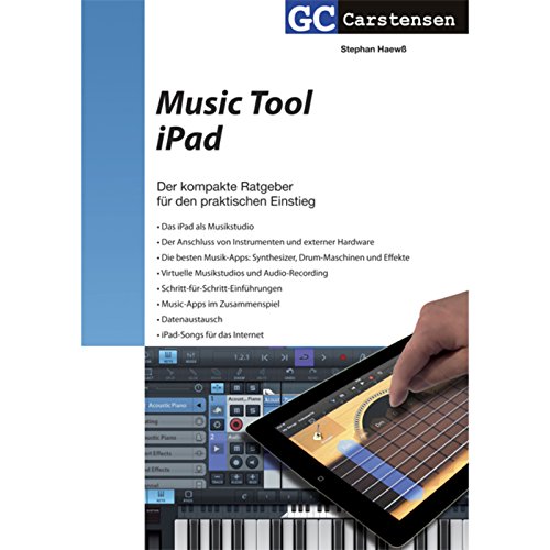 Music Tool iPad: Der kompakte Guide für den praktischen Einstieg von Carstensen-Verlag