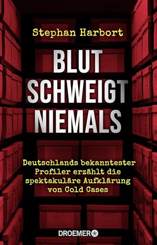 Blut schweigt niemals: Deutschlands bekanntester Profiler erzählt die spektakuläre Aufklärung von Cold Cases