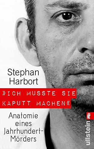 "Ich musste sie kaputt machen.": Anatomie eines Jahrhundert-Mörders | Deutschlands bekanntester Serienmordexperte berichtet über einen Jahrhundertmörder "Ich musste sie kaputt machen.": Anatomie eines Jahrhundert-Mörders | Deutschlands bekanntester Serienmordexperte berichtet über einen Jahrhundertmörder von ULLSTEIN TASCHENBUCH