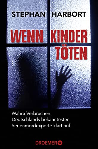 Wenn Kinder töten: Wahre Verbrechen - Deutschlands bekanntester Serienmordexperte klärt auf von Droemer Taschenbuch