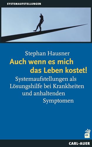 Auch wenn es mich das Leben kostet!: Systemaufstellungen als Lösungshilfe bei Krankheiten und anhaltenden Symptomen Auch wenn es mich das Leben kostet!: Systemaufstellungen als Lösungshilfe bei Krankheiten und anhaltenden Symptomen