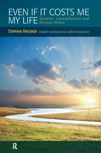 Even if it Costs me my Life: Systemic Constellations and Serious Illness von Gestalt Press