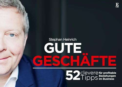Gute Geschäfte: 52 clevere Tipps für profitable Beziehungen im Business von Books on Demand GmbH