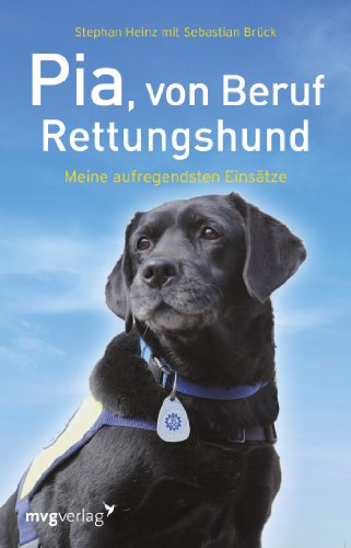 Pia, von Beruf Rettungshund: Meine aufregendsten Einsätze