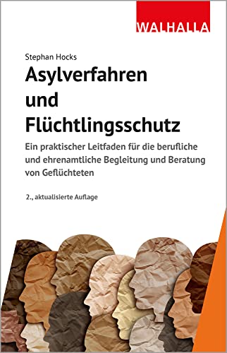 Asylverfahren und Flüchtlingsschutz: Ein praktischer Leitfaden für die berufliche und ehrenamtliche Begleitung und Beratung von Geflüchteten von Walhalla und Praetoria