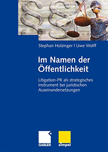 Im Namen der Öffentlichkeit: Litigation-PR als strategisches Instrument bei juristischen Auseinandersetzungen von Gabler Verlag