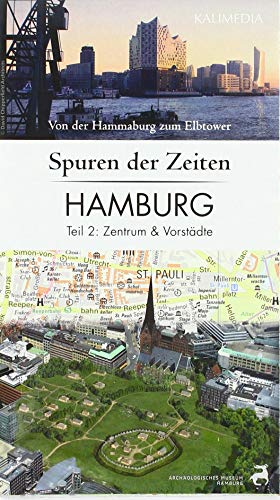 Spuren der Zeiten in Hamburg: Teil 2, Zentrum und Vorstädte: Von der Hammaburg zum Elbtower von Kalimedia