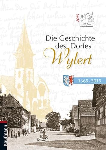 Die Geschichte des Dorfes Wylert: 1365 - 2015 von Kaufmann Ernst Vlg GmbH