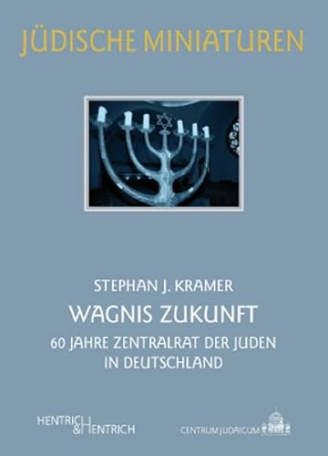 Wagnis Zukunft: 60 Jahre Zentralrat der Juden in Deutschland (Jüdische Miniaturen)