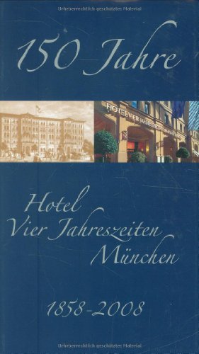 150 Jahre Hotel Vier Jahreszeiten: 1858 - 2008 (Lejeune-Edition: Edition Mensch)