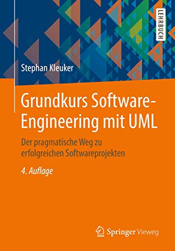 Grundkurs Software-Engineering mit UML: Der pragmatische Weg zu erfolgreichen Softwareprojekten von Springer Vieweg
