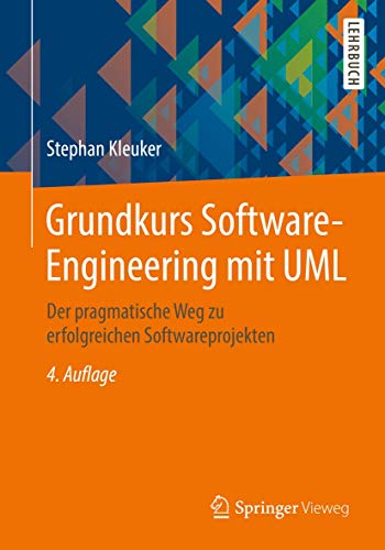 Grundkurs Software-Engineering mit UML: Der pragmatische Weg zu erfolgreichen Softwareprojekten von Springer
