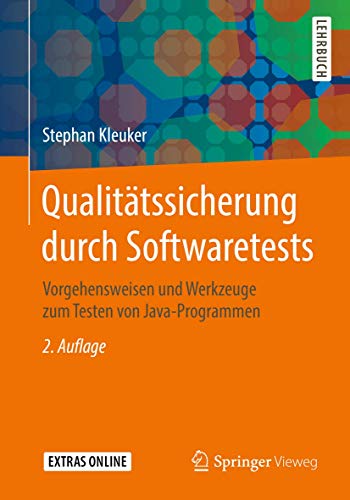 Qualitätssicherung durch Softwaretests: Vorgehensweisen und Werkzeuge zum Testen von Java-Programmen von Springer Vieweg