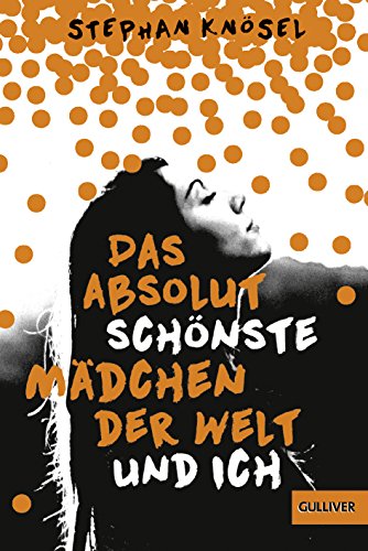 Das absolut schönste Mädchen der Welt und ich: Roman