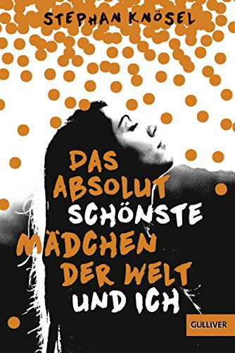 Das absolut schönste Mädchen der Welt und ich: Roman Das absolut schönste Mädchen der Welt und ich: Roman