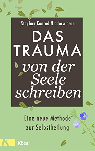 Das Trauma von der Seele schreiben: Eine neue Methode zur Selbstheilung von Ksel-Verlag