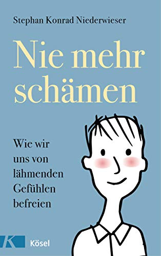 Nie mehr schämen: Wie wir uns von lähmenden Gefühlen befreien von Ksel-Verlag