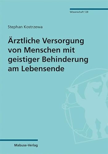 Ärztliche Versorgung von Menschen mit geistiger Behinderung am Lebensende (Mabuse-Verlag Wissenschaft)